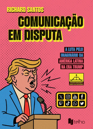 Comunicação em disputa: a luta pelo imaginário da América Latina na era Trump