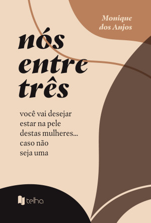 Nós entre três: você vai desejar estar na pele destas mulheres... Caso não seja uma